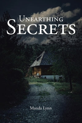 Unearthing Secrets by Lynn, Manda
