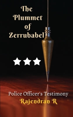 The Plummet of Zerrubabel: Police Officer's Testimony by Rajendran R