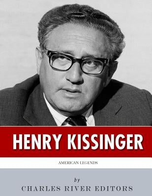American Legends: The Life of Henry Kissinger by Charles River