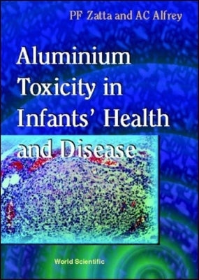 Aluminium Toxicity in Infants' Health and Disease by Zatta, Paolo