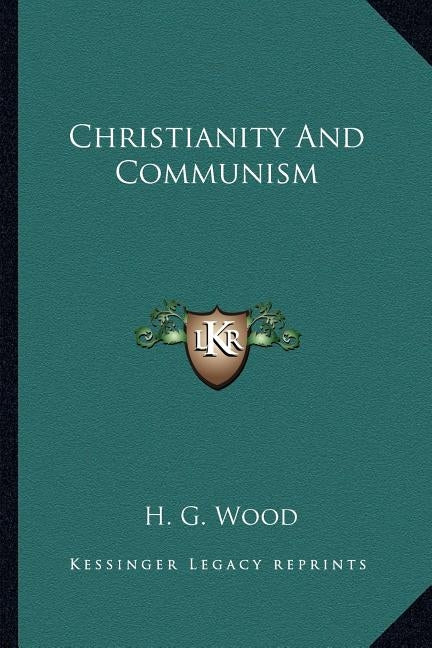 Christianity And Communism by Wood, H. G.