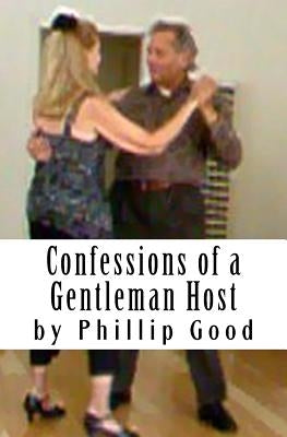 Confessions of a Gentleman Host by Good, Phillip