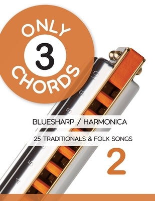 Only 3 Chords - Bluesharp / Harmonica - 25 Traditionals & Folk Songs 2 by Schipp, Bettina