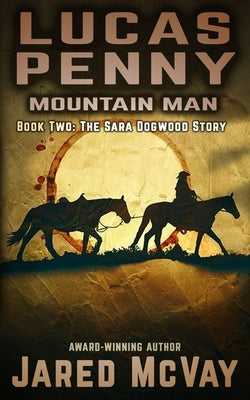 Lucas Penny: Mountain Man: Book 2: The Sara Dogwood Story by McVay, Jared
