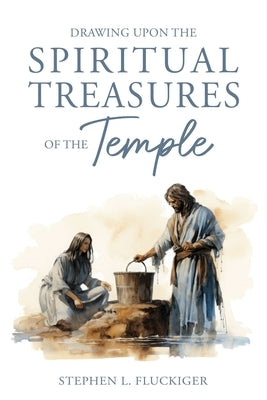 Drawing Upon the Spiritual Treasures of the Temple by