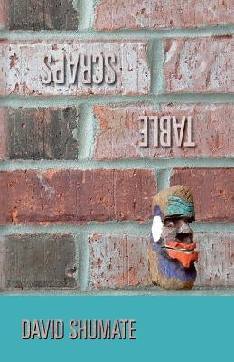 Table Scraps by Shumate, David