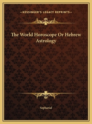 The World Horoscope Or Hebrew Astrology by Sepharial