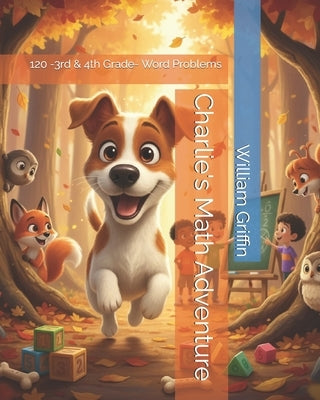 Charlie's Math Adventure: 120 -3rd & 4th Grade- Word Problems by Griffin, William
