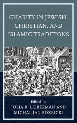Charity in Jewish, Christian, and Islamic Traditions by Lieberman, Julia R.