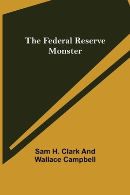 The Federal Reserve Monster by H. Clark and Wallace Campbell, Sam