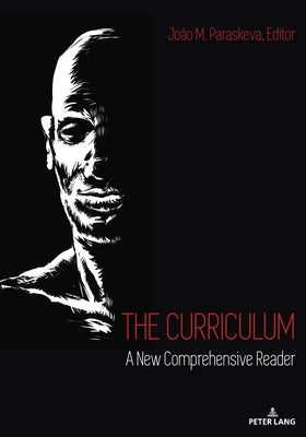 The Curriculum: A New Comprehensive Reader by Paraskeva, João M.