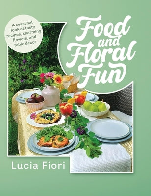 Food and Floral Fun by Fiori, Lucia
