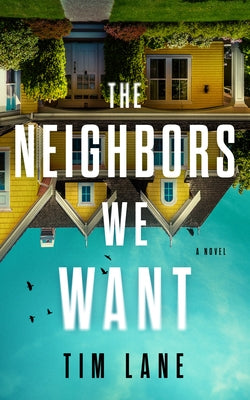 The Neighbors We Want by Lane, Tim