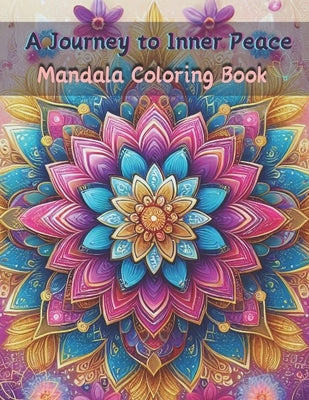 "A Journey to Inner Peace" Mandala Coloring Book: stress reliving mandala design for adult, teen and kids Thoughtful Gift Idea fun ad easy provides a by Abijay