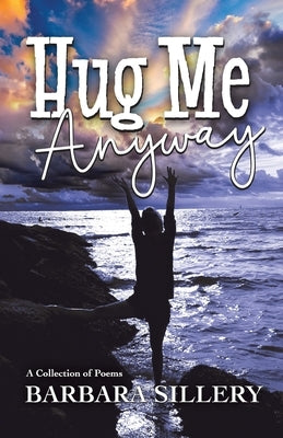 Hug Me Anyway by Sillery, Barbara