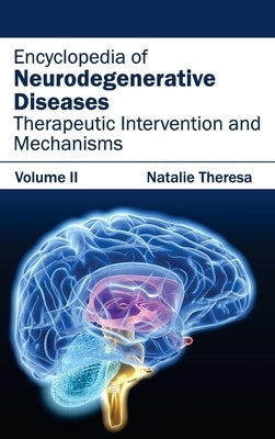 Encyclopedia of Neurodegenerative Diseases: Volume II (Therapeutic Intervention and Mechanisms) by Theresa, Natalie