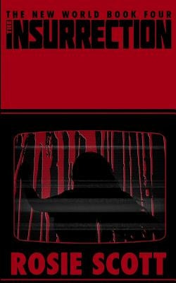 The Insurrection: A Book of the New World by Scott, Rosie