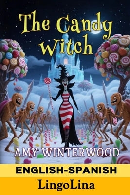The Candy Witch: Learn Spanish Easily with Fantasy Stories in Spanish and English! Bilingual Parallel Text Story for Spanish Language Learners of All by Books, Lingolina