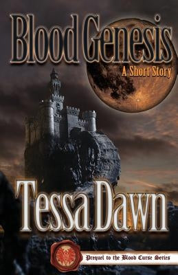 Blood Genesis: Prequel to the Blood Curse Series by Dawn, Tessa