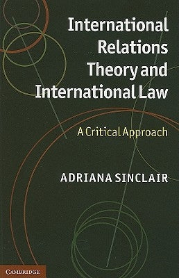International Relations Theory and International Law by Sinclair, Adriana
