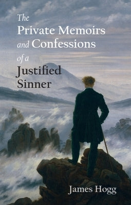 The Private Memoirs and Confessions of a Justified Sinner by Hogg, James