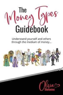 The 'Money Types' Guidebook: Understand yourself and others through the medium of money by Stefanino, Olivia