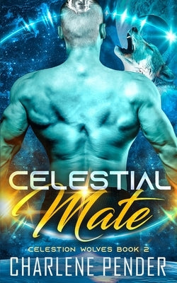 Celestial Mate: Celestion Wolves Book 2 by Pender, Charlene