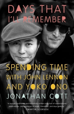 Days That I'll Remember: Spending Time with John Lennon and Yoko Ono by Cott, Jonathan