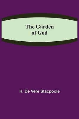 The Garden of God by De Vere Stacpoole, H.