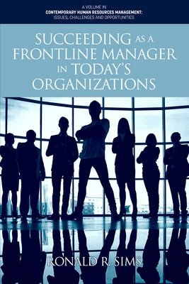 Succeeding as a Frontline Manager in Today's Organizations by Sims, Ronald R.