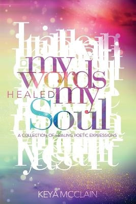 My Words Healed My Soul by McClain, Keya S.