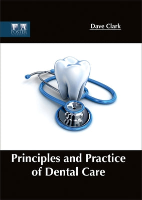 Principles and Practice of Dental Care by Clark, Dave