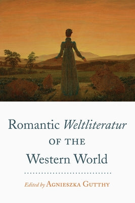 Romantic Weltliteratur" of the Western World by Gutthy, Agnieszka