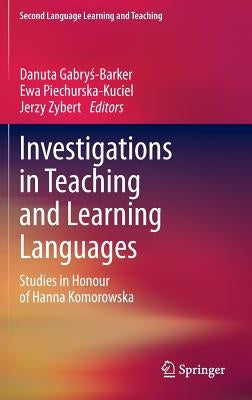 Investigations in Teaching and Learning Languages: Studies in Honour of Hanna Komorowska by Gabryś-Barker, Danuta