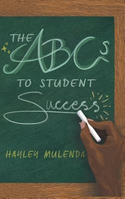 The ABCs to Student Success by Mulenda, Hayley