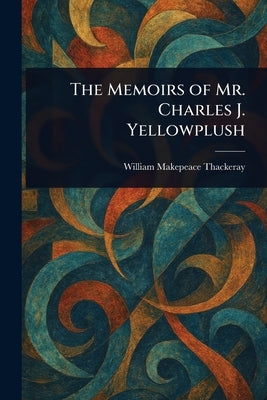 The Memoirs of Mr. Charles J. Yellowplush by Thackeray, William Makepeace