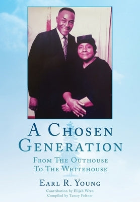 A Chosen Generation: From The Outhouse To The Whitehouse by Young, Earl R.