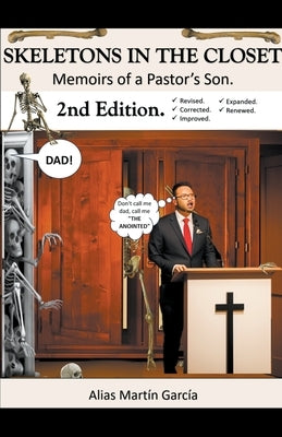 Skeletons in the Closet - Memoirs of a Pastor's Son - 2nd Edition by Garcia, Alias Martín