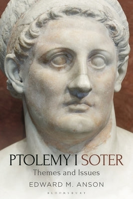 Ptolemy I Soter: Themes and Issues by Anson, Edward M.