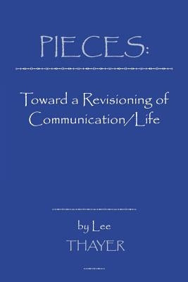 Pieces: Towards a Revisioning of Communication by Thayer, Lee