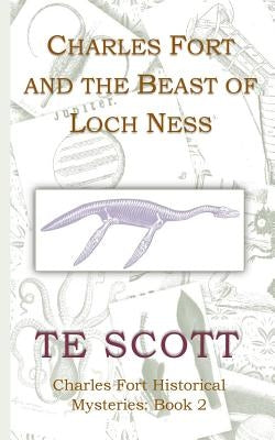 Charles Fort and the Beast of Loch Ness by Scott, T. E.