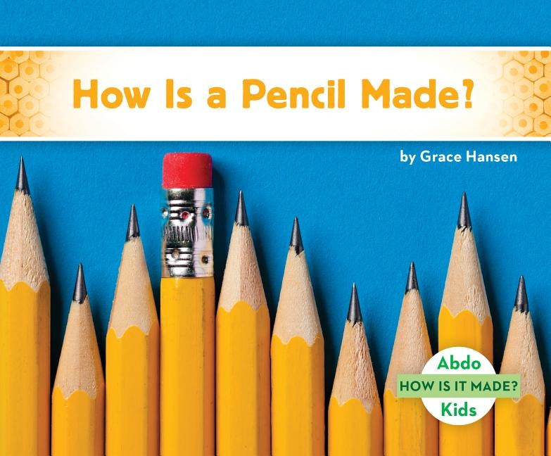 How Is a Pencil Made? by Hansen, Grace