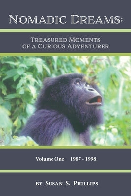 Nomadic Dreams: Treasured Moments of a Curious Adventurer by Phillips, Susan S.