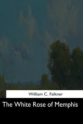 The White Rose of Memphis by Falkner, William C.
