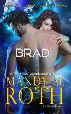 Bradi: Paranormal Shifter Fated Mate Galactic SciFi Romance by Roth, Mandy M.
