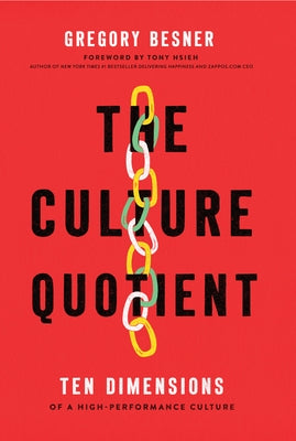The Culture Quotient: Ten Dimensions of a High-Performance Culture by Besner, Greg