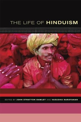 The Life of Hinduism: Volume 3 by Hawley, John Stratton