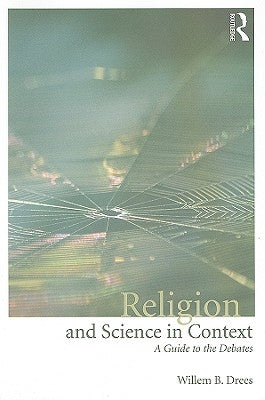 Religion and Science in Context: A Guide to the Debates by Drees, Willem B.