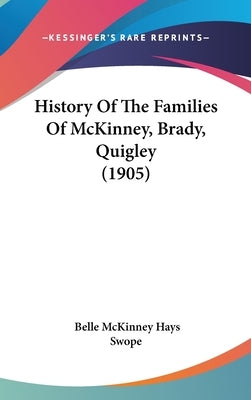 History Of The Families Of McKinney, Brady, Quigley (1905) by Swope, Belle McKinney Hays