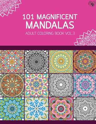 101 Magnificent Mandalas Adult Coloring Book Vol.3: Anti stress Adults Coloring Book to Bring You Back to Calm & Mindfulness by Bury, Kierra